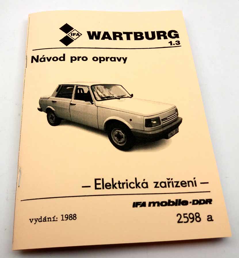 Návod na opravy Wartburg 1,3 reprint - kapitola Elektrická zařízení. Dílenská příručka Elektrická zařízen na Wartburga se čtyřtaktním motorem 1,3 v češtině